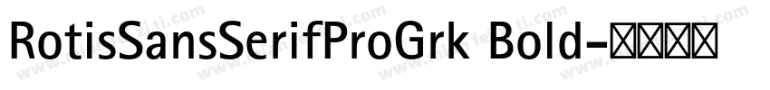 RotisSansSerifProGrk Bold字体转换